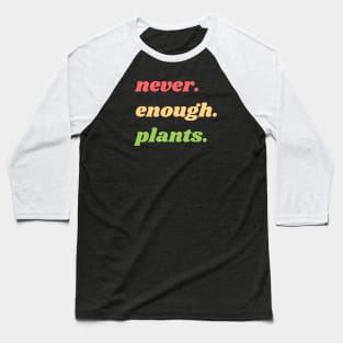 Never Enough Plants! Baseball T-Shirt